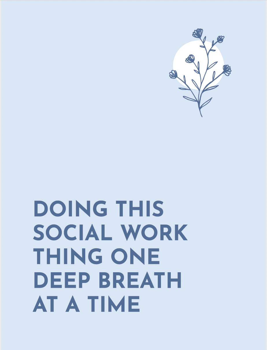 Light blue notebook with dark blue font and sketch. The text reads "Doing This Social Work Thing One Deep Breath At A Time". The sketch is of a plant with 5 flower buds.