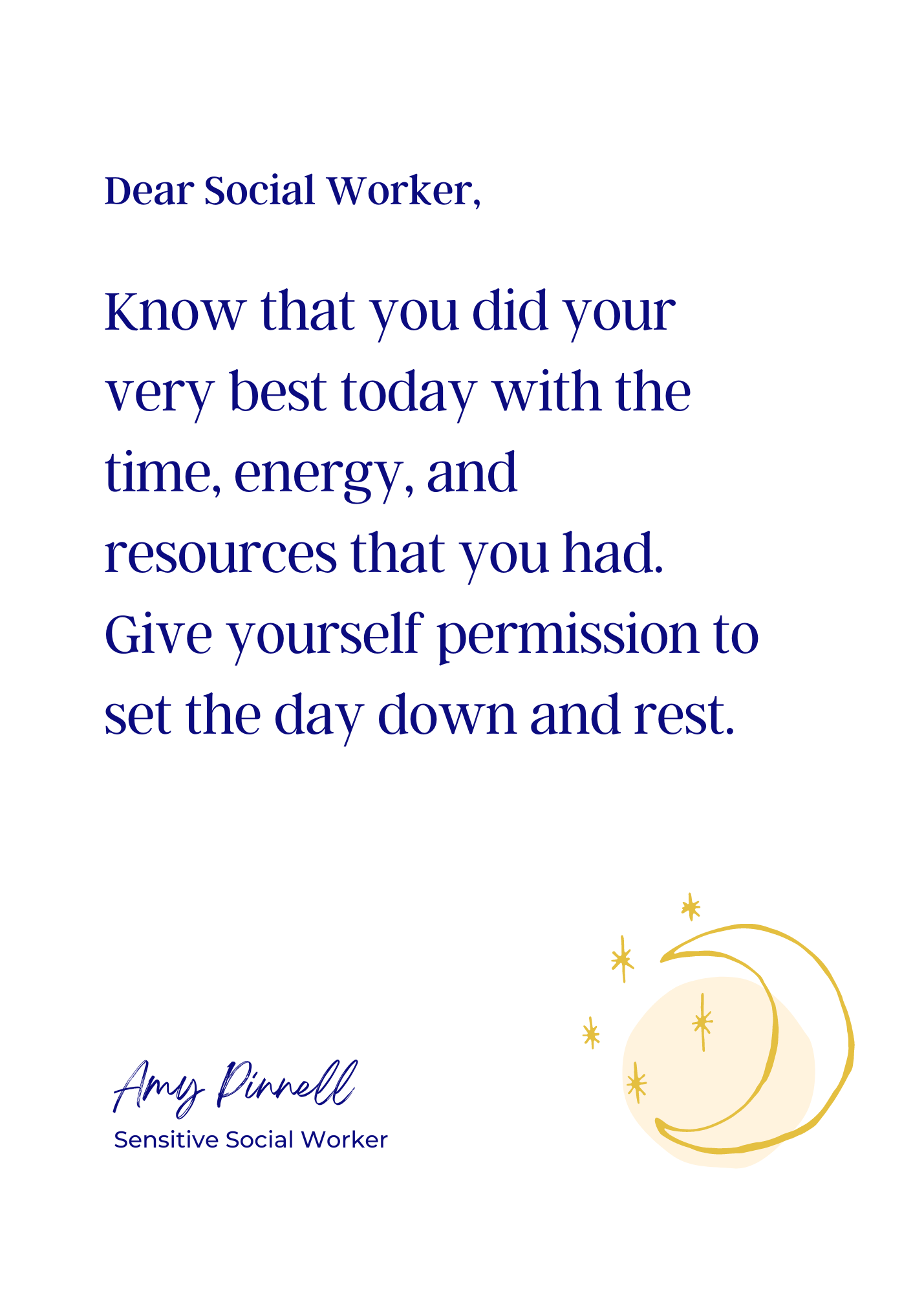 An electronic version of the print is shown. The print is white with purple font which reads "Dear Social Worker, Know that you did your very best today with the time, energy, and resources that you had. Give yourself permission to set the day down and rest. Amy Pinnell, Sensitive Social Worker." There is a yellow sketch of a crescent moon and 5 stars in the right bottom corner.