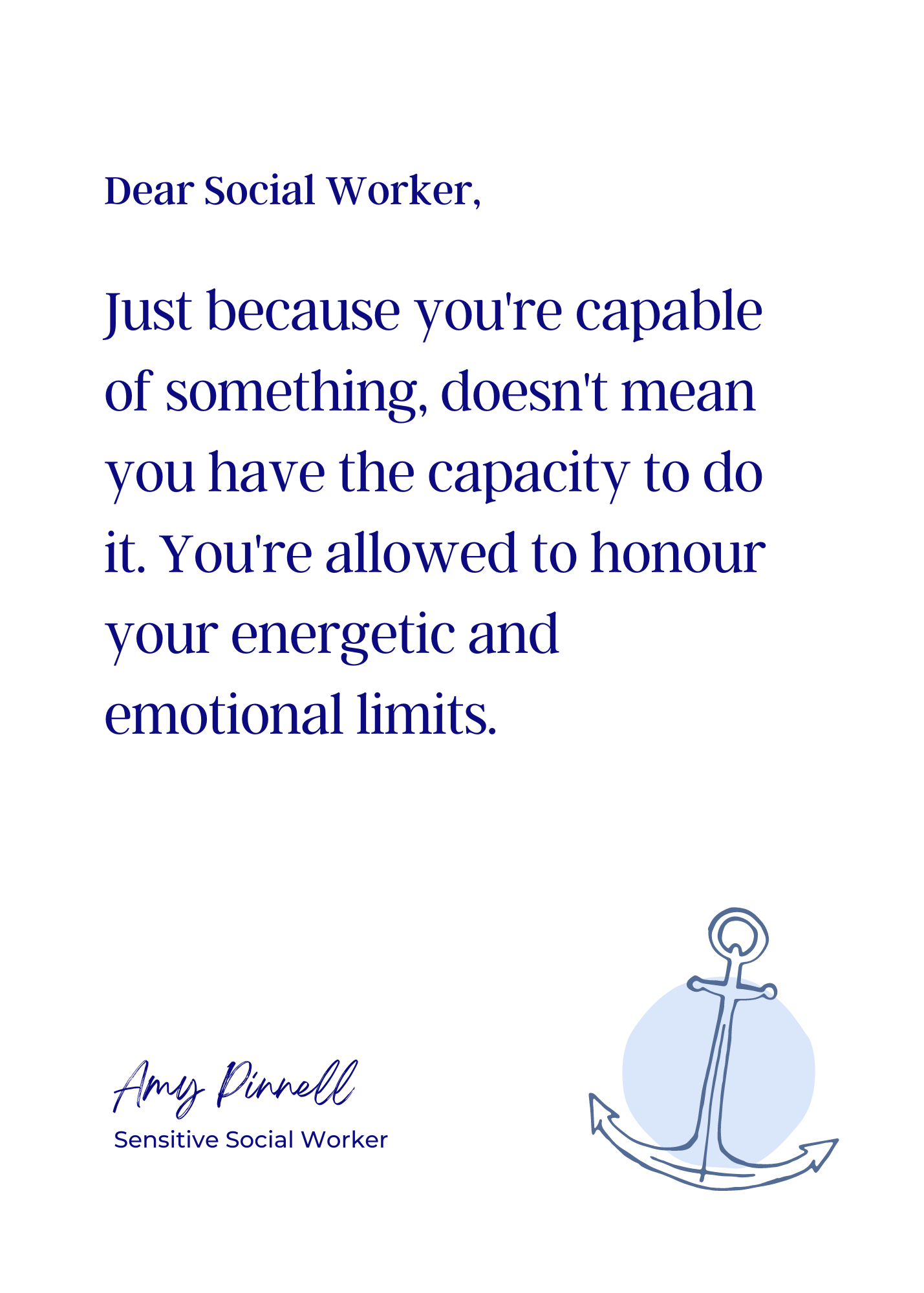 An electronic version of the print is shown. The print is white with dark purple font and reads "Dear Social Worker, Just because you're capable of something, doesn't mean you have the capacity to do it. You're allowed to honour your energetic and emotional limits. Amy Pinnell, Sensitive Social Worker". In the bottom right corner of the print is a sketch of a blue anchor.